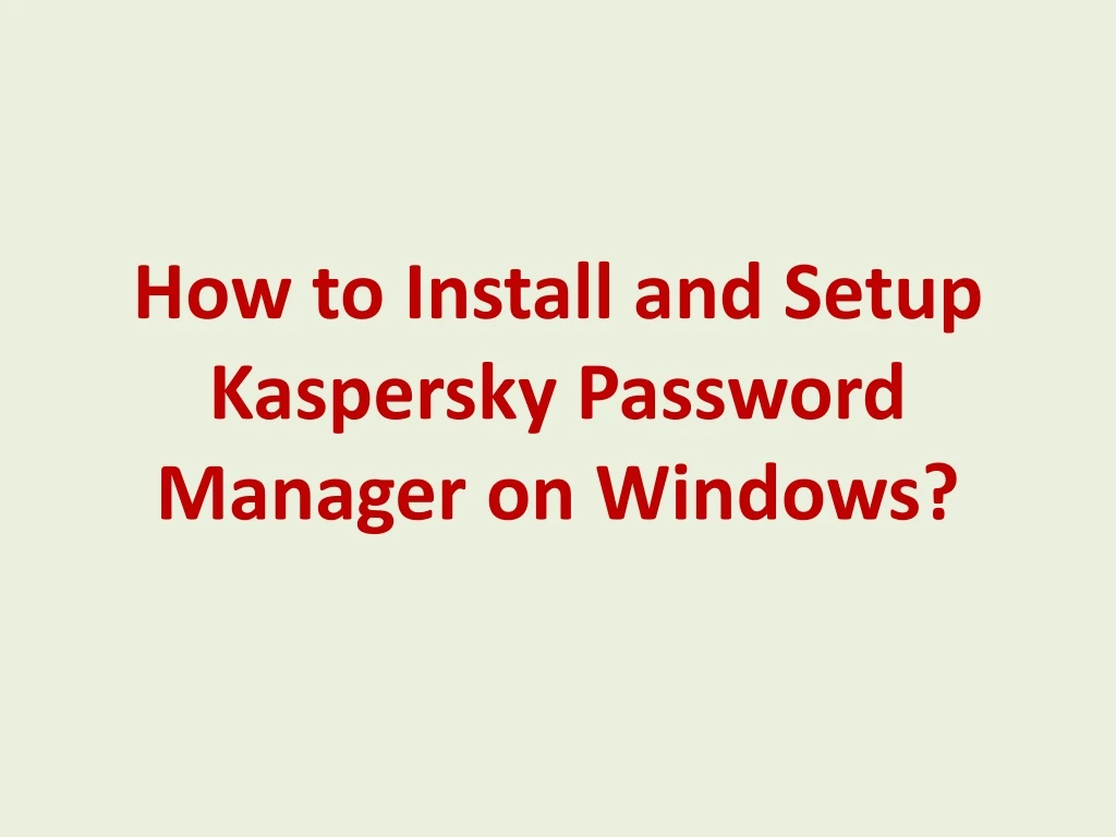 how to install and setup kaspersky password manager on windows