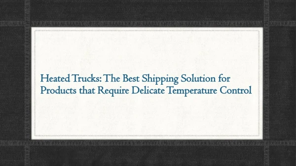 Heated Trucks The Best Shipping Solution