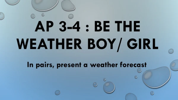 AP 3-4 : BE THE WEATHER BOY/ GIRL