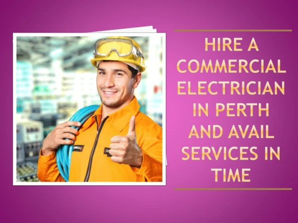 Hire A Commercial Electrician In Perth And Avail Services In Time