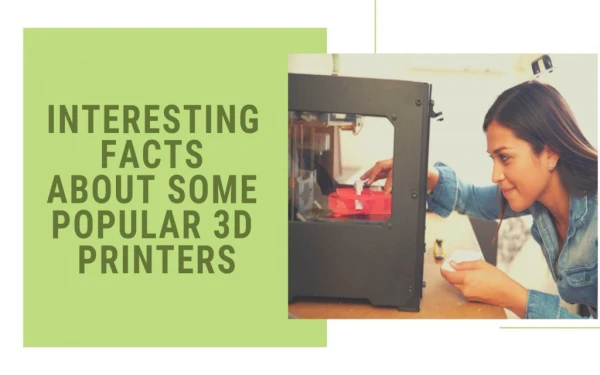 Interesting Facts About Some Popular 3D Printers