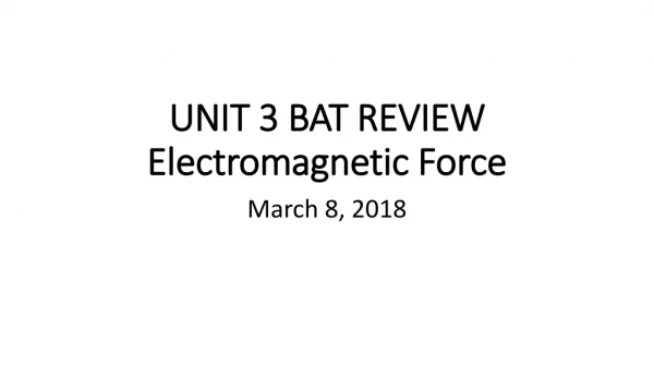 UNIT 3 BAT REVIEW Electromagnetic Force