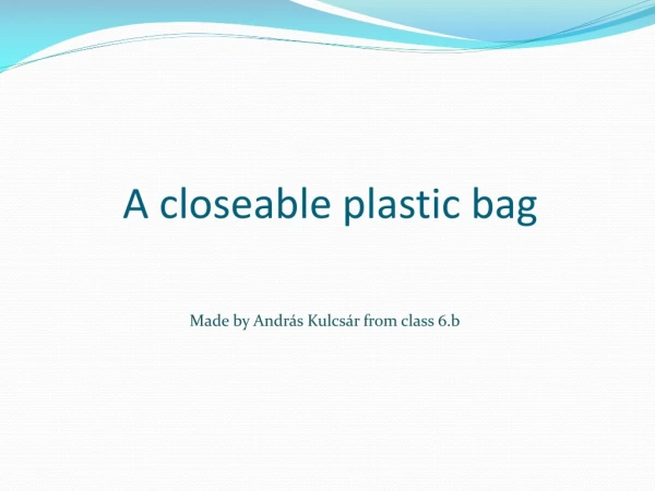 A closeable plastic bag