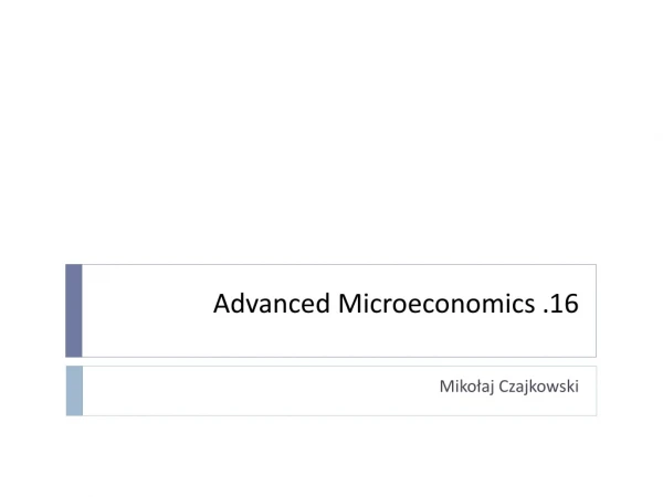 Advanced Microeconomics . 1 6