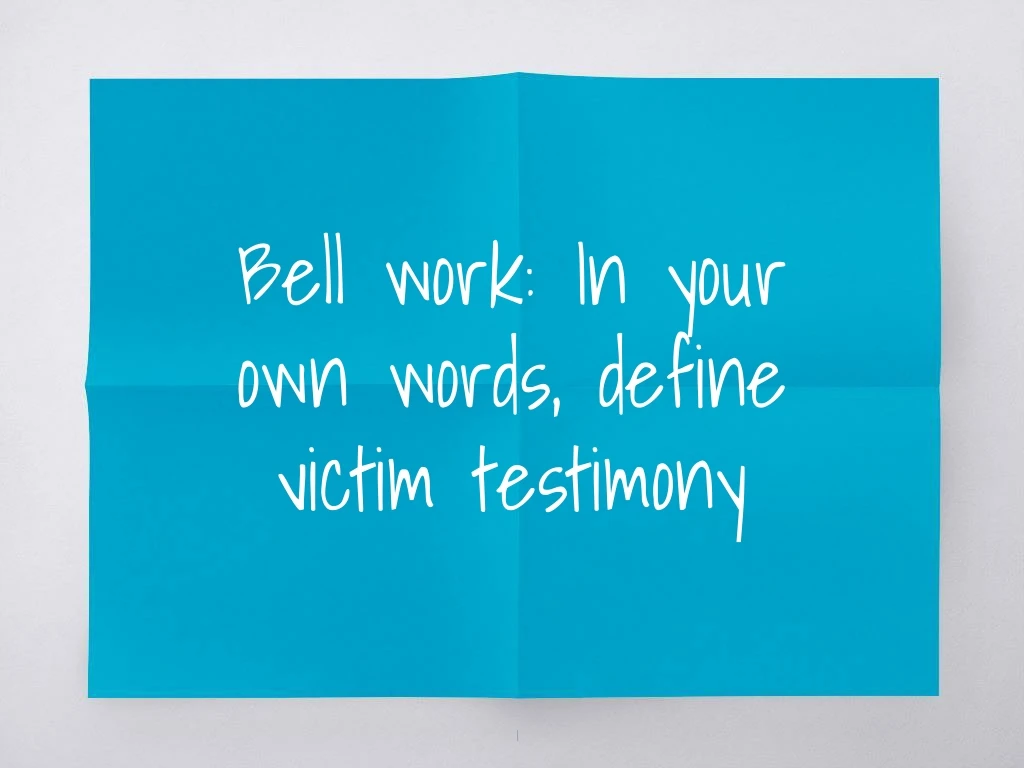 bell work in your own words define victim testimony