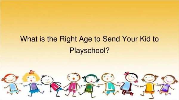 What is the Right Age to Send Your Kid to Playschool?