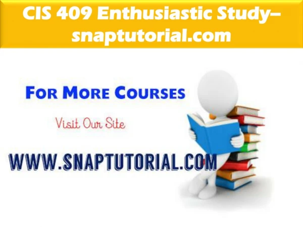 CIS 409 Enthusiastic Study / snaptutorial.com