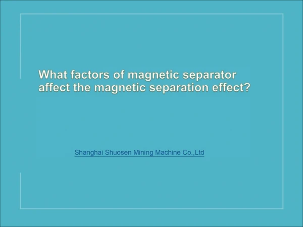 What factors of magnetic separator affect the magnetic separation effect