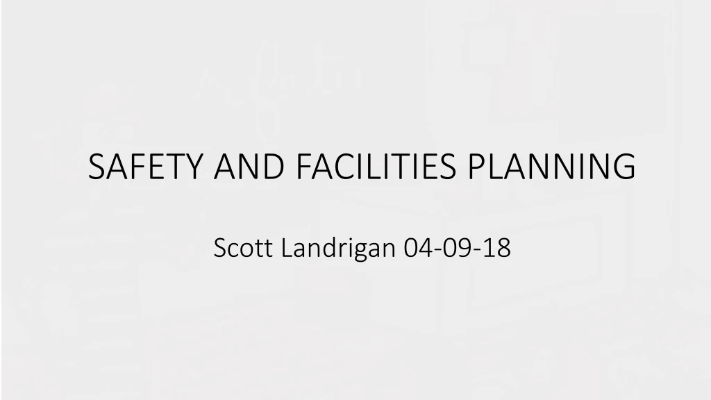 safety and facilities planning scott landrigan 04 09 18