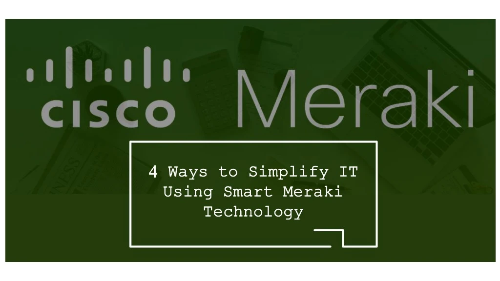 4 ways to simplify it using smart meraki