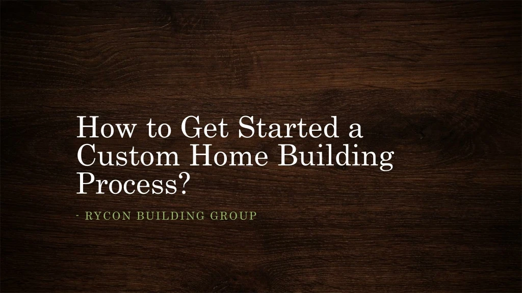 how to get started a custom home building process