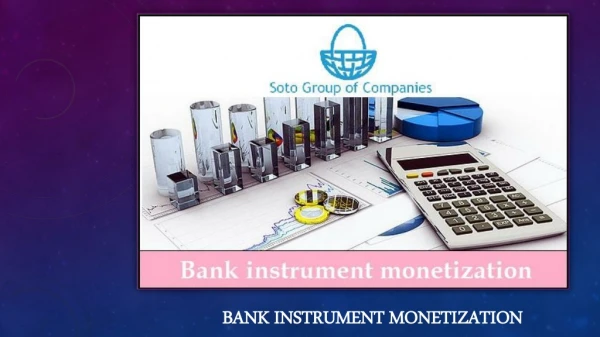Monetization of Bank Instrument | Soto Group of Companies
