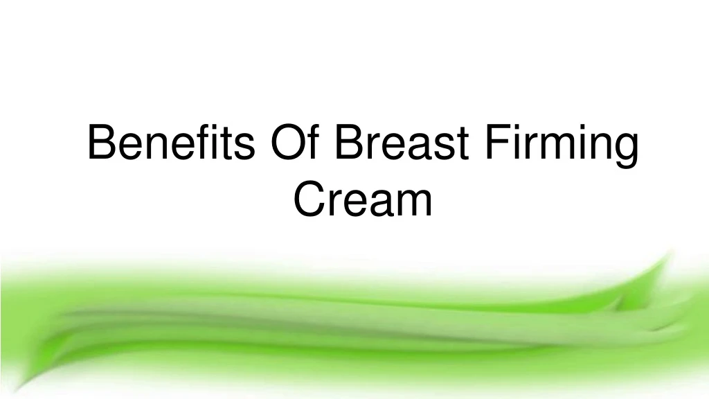 benefits of breast firming cream