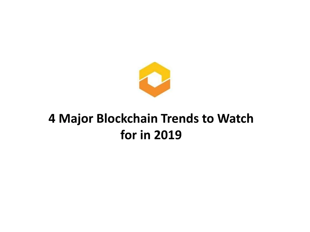 4 major blockchain trends to watch for in 2019