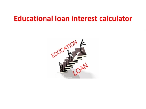 The need of an educational loan interest calculator for comparing study loans