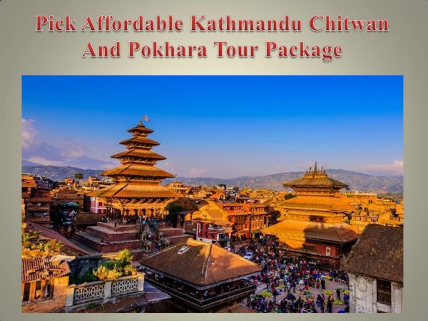 Pick Affordable Kathmandu Chitwan And Pokhara Tour Package