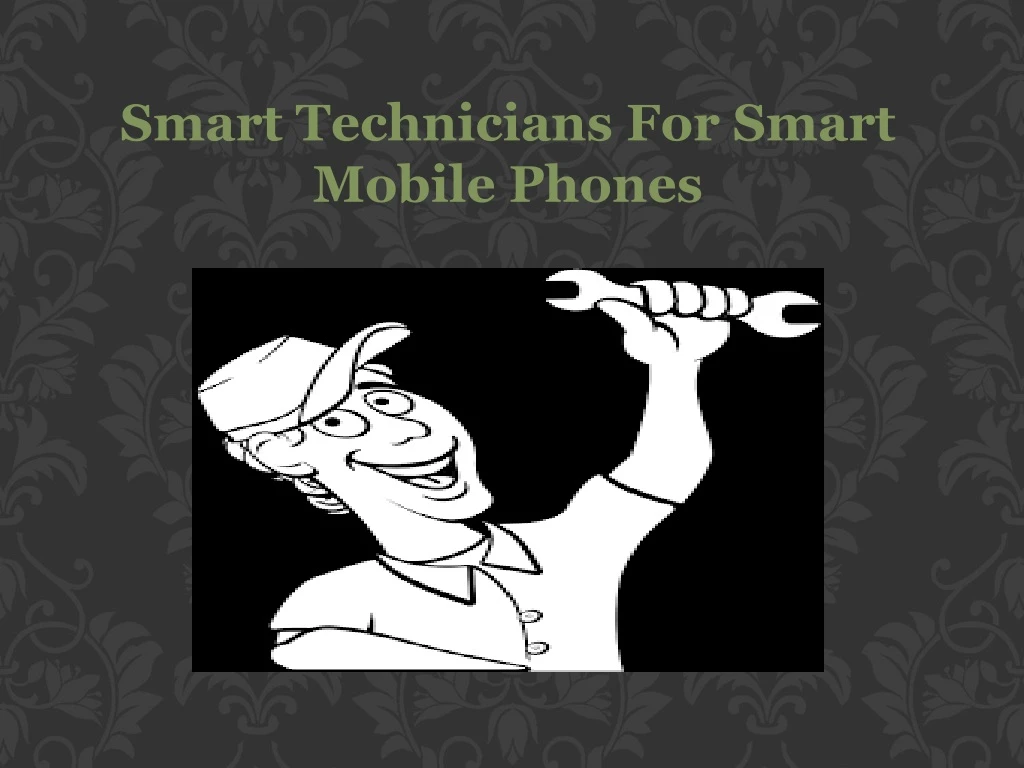 smart technicians for smart mobile phones