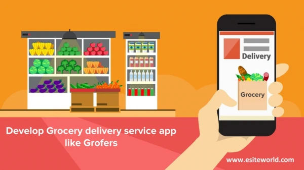 Develop Grocery delivery service app like Grofers