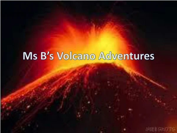 Ms B’s Volcano Adventures