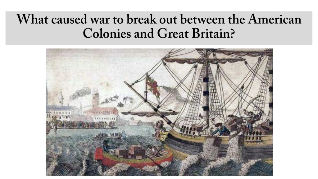what caused war to break out between the american colonies and great britain