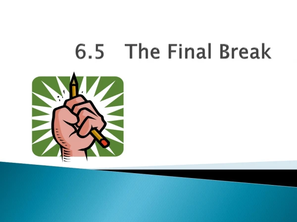 6.5 The Final Break