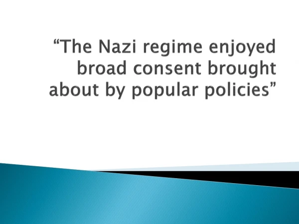 “The Nazi regime enjoyed broad consent brought about by popular policies”