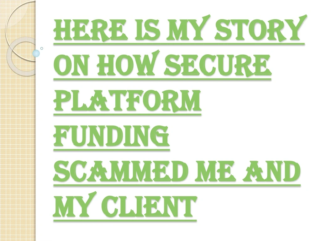 here is my story on how secure platform funding scammed me and my client