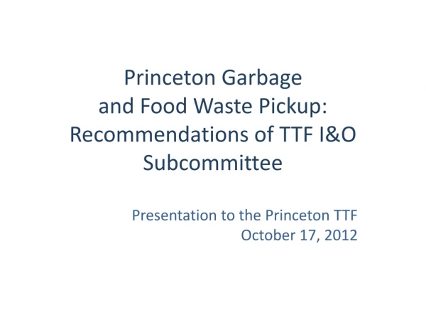 Princeton Garbage and Food Waste Pickup: Recommendations of TTF I&amp;O Subcommittee
