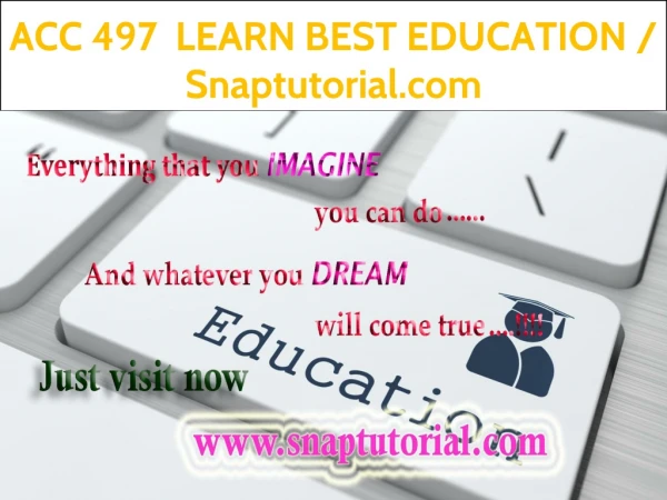 ACC 497 LEARN BEST EDUCATION / Snaptutorial.com
