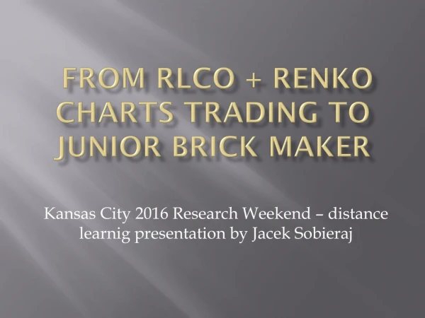 From RLCO + Renko charts trading to junior brick maker