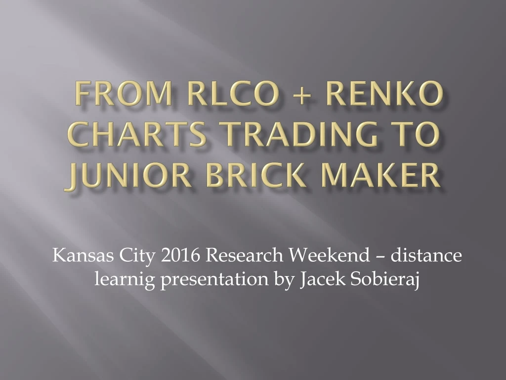 from rlco renko charts trading to junior brick maker