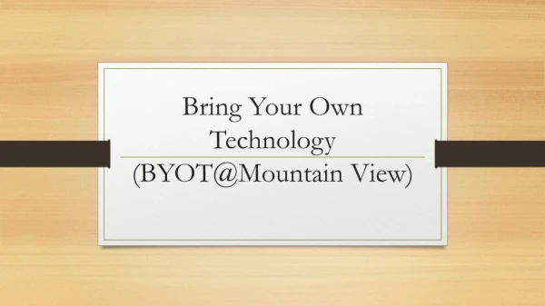 Bring Your Own Technology ( BYOT@Mountain View)