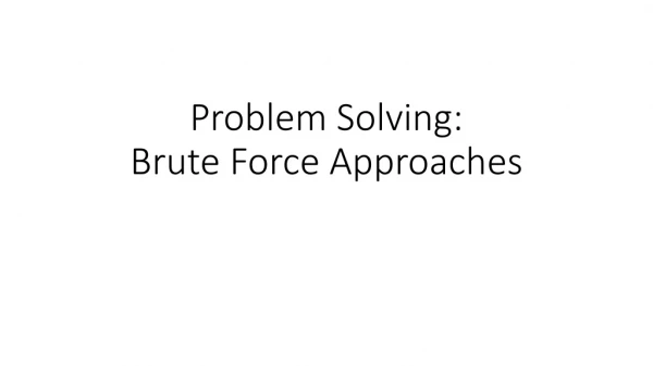 Problem Solving: Brute Force Approaches