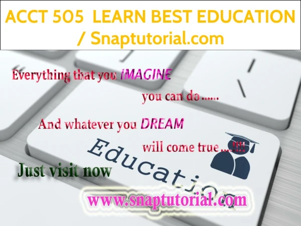 ACCT 505 LEARN BEST EDUCATION / Snaptutorial.com