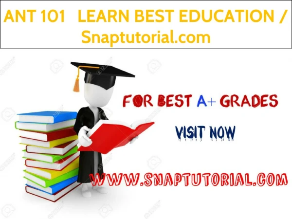 ANT 101 LEARN BEST EDUCATION / Snaptutorial.com