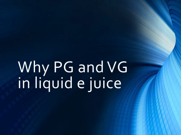 Why PG and VG in liquid e juice