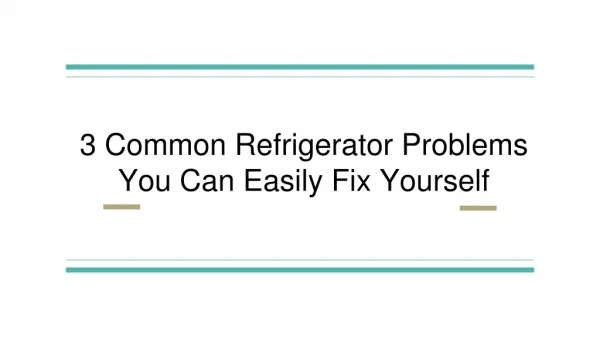 3 common refrigerator problems you can easily fix yourself