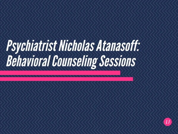 Psychiatrist Nicholas Atanasoff: Behavioral Counseling Sessions