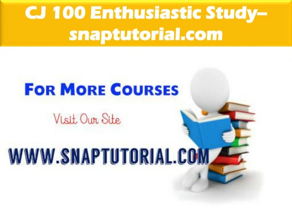 CJ 100 Enthusiastic Study / snaptutorial.com