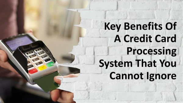 Key Benefits Of A Credit Card Processing System
