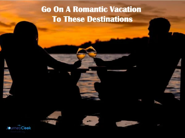 Go On A Romantic Vacation To These Destinations