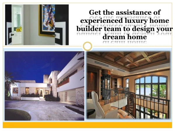Get the assistance of experienced luxury home builder team to design your dream home