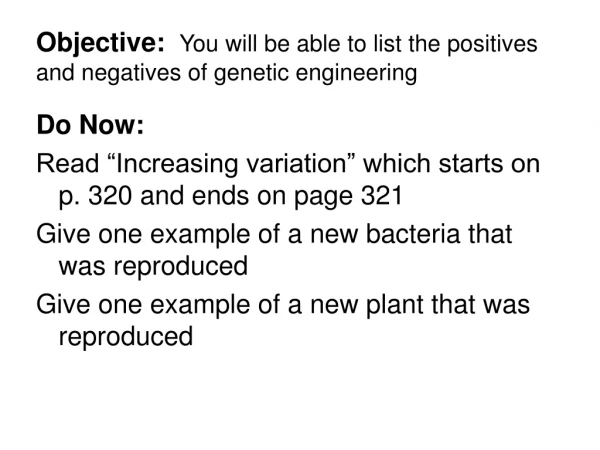 Objective: You will be able to list the positives and negatives of genetic engineering