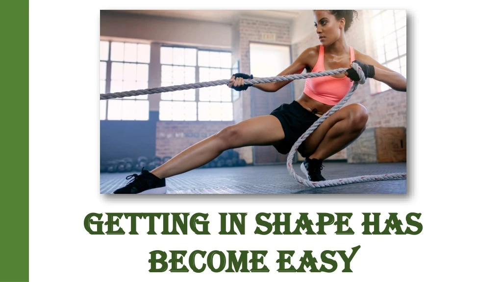 getting in shape has become easy