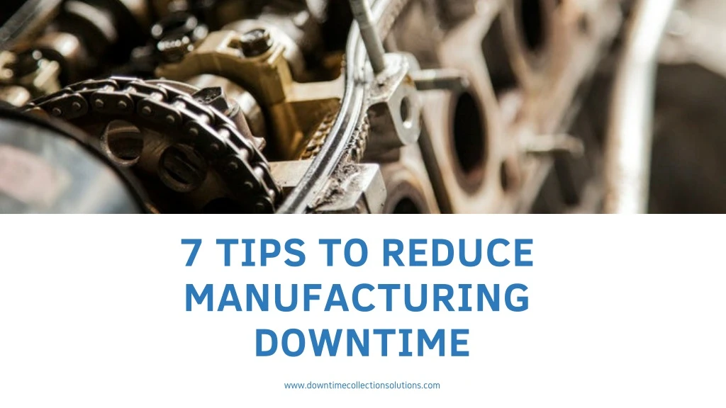 7 tips to reduce manufacturing downtime