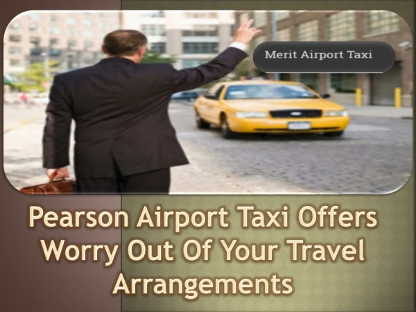 Pearson Airport Taxi Offers Worry Out Of Your Travel Arrangements