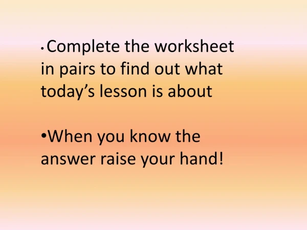 Complete the worksheet in pairs to find out what today’s lesson is about