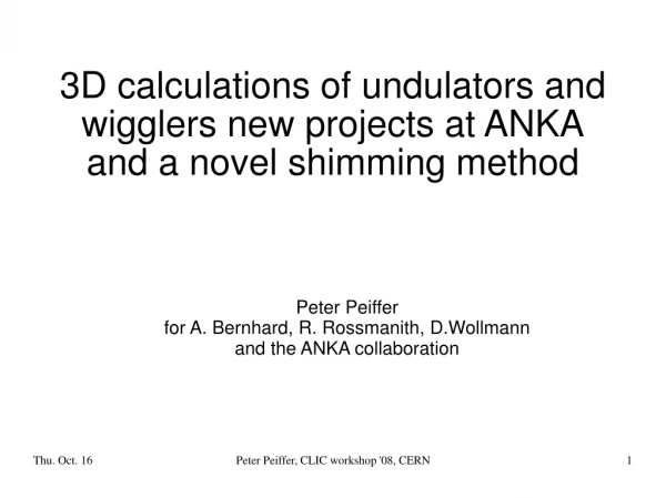 3D calculations of undulators and wigglers new projects at ANKA and a novel shimming method