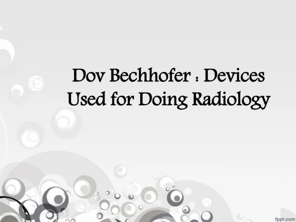 Dov Bechhofer : Devices Used for Doing Radiology