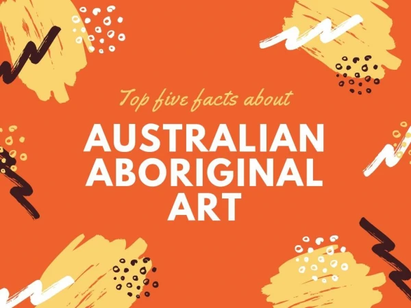Top five facts about Australian aboriginal art